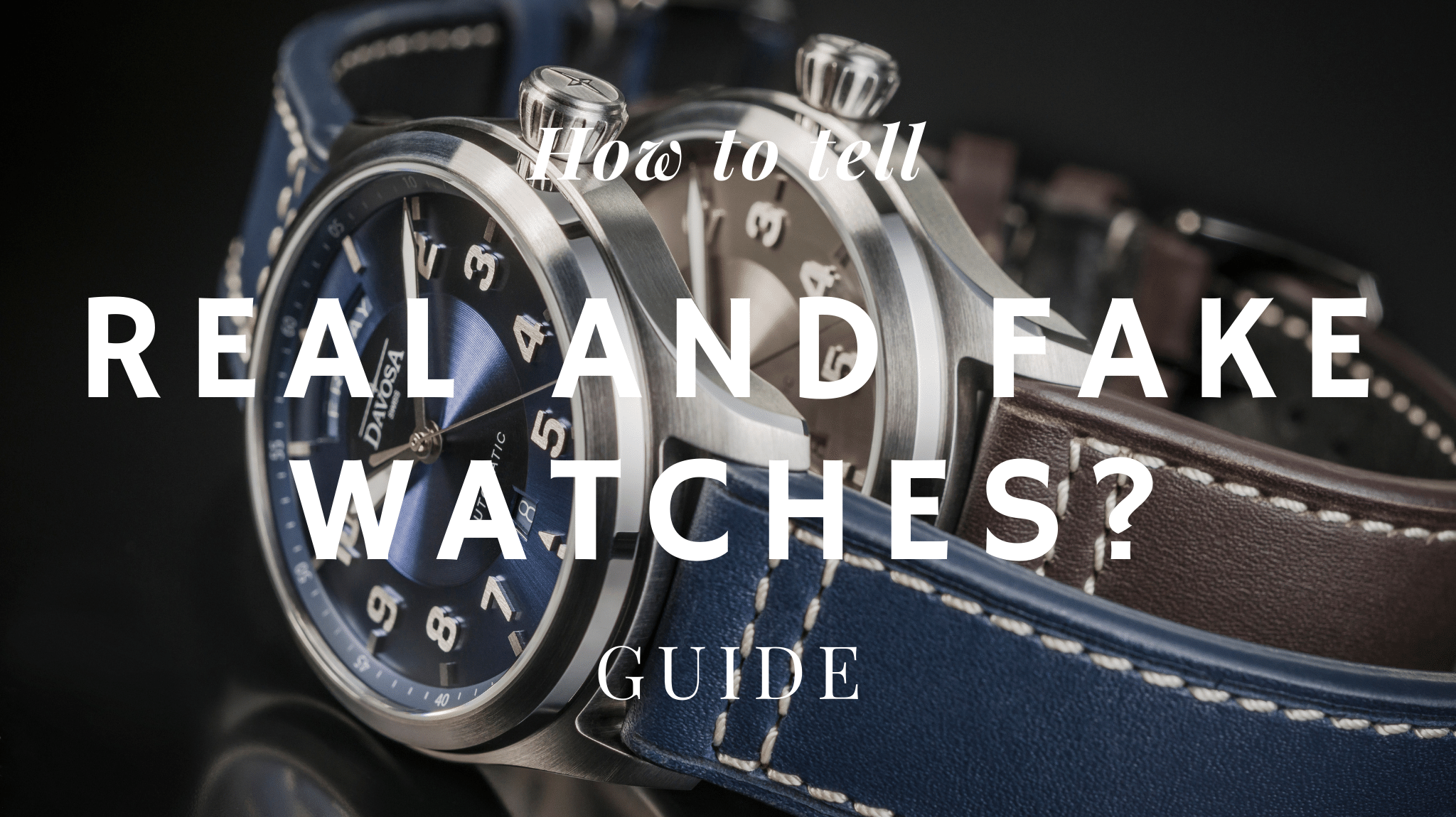 How to Tell If a Watch is Real or Fake?